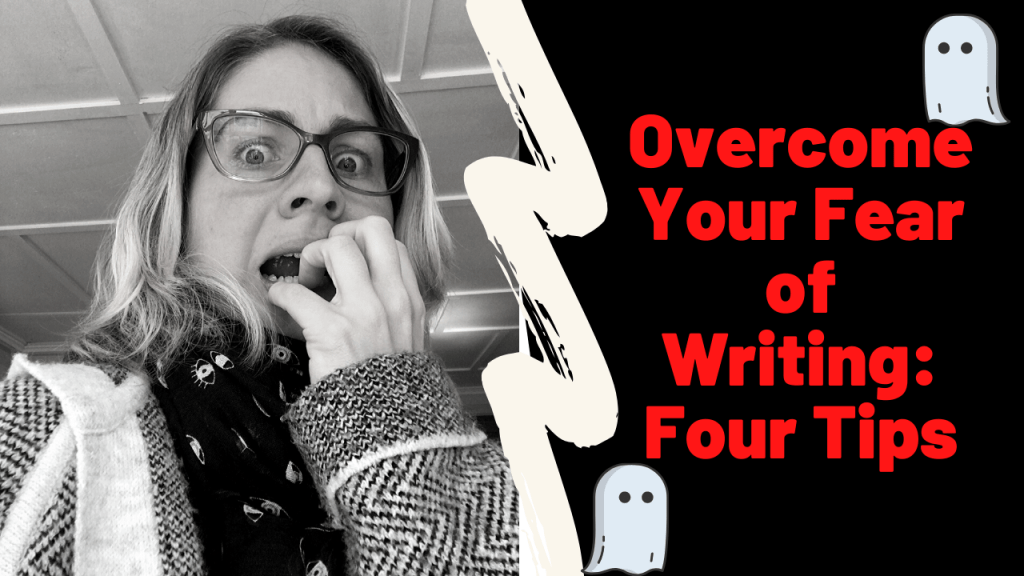 Overcome Your Fear of Writing: Four&nbsp;Tips