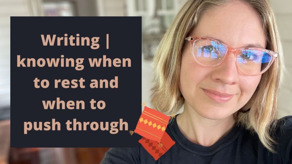 Writing: Knowing When to Rest and When to Push Through